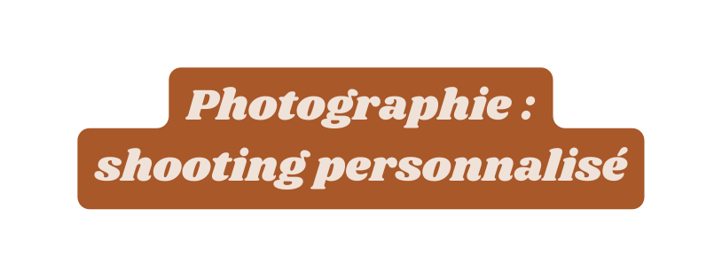 Photographie shooting personnalisé