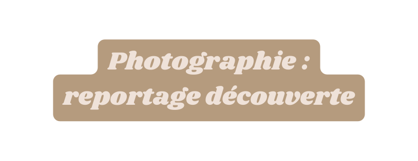 Photographie reportage découverte